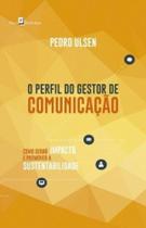 O perfil do gestor de comunicação: como gerar impacto e promover a sustentabilidade O perfil do gestor de comunicação: como gerar impacto e promover a sustentabilidade