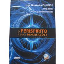 O Períspirito e Suas Modelações Luiz Gonzaga Pinheiro O Períspirito e Suas Modelações Luiz Gonzaga Pinheiro