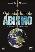 O Planeta à Beira do Abismo. Amazônia Pede Socorro O Planeta à Beira do Abismo. Amazônia Pede Socorro
