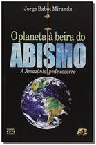 O Planeta à Beira do Abismo. Amazônia Pede Socorro