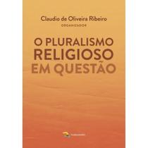 O pluralismo religioso em questão O pluralismo religioso em questão