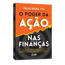 O Poder da Ação nas Finanças, O Segredo Para o Enriquecimento, Você Pode ser Multimilionário, Paulo Vieira