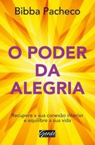 o Poder Da Alegria - Recupere a Sua Conexão Interior e Equilibre a Sua Vida
