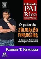 O Poder da Educação Financeira - Coleção Pai Rico Roberto T. Kiyosaki O Poder da Educação Financeira - Coleção Pai Rico Roberto T. Kiyosaki