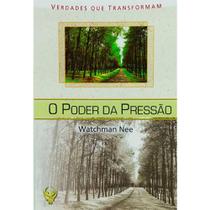 O Poder da Pressão - Watchman Nee - CLÁSSICOS O Poder da Pressão - Watchman Nee - CLÁSSICOS