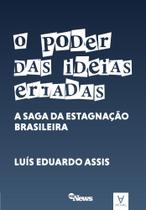 O PODER DAS IDEIAS ERRADAS: A SAGA DA ESTAGNAçãO BRASILEIRA - ACTUAL EDITORA - ALMEDINA
