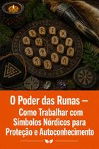 O Poder das Runas Como Trabalhar com Símbolos Nórdicos para Proteção e Autoconhecimento