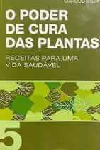 O Poder de Cura das Plantas - Receitas para uma vida saudável