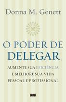 O Poder De Delegar - Aumente Sua Eficiência e Melhore Sua Vida Pessoal e Profissional