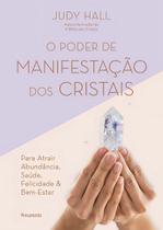o Poder De Manifestação Dos Cristais - Para Atrair Abundância, Saúde, Felicidade e Bem-estar