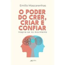 O poder do crer, criar e confiar - Grupo Editorial Arcádia