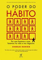 O Poder Do Hábito, Por que Fazemos o que Fazemos na Vida e Nos Negócios, A Chave Para O Sucesso é Entender Como Os Hábitos Funcionam, Charles Duhigg - Livro