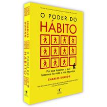 O Poder Do Hábito, Por que Fazemos o que Fazemos na Vida e Nos Negócios, A Chave Para O Sucesso é Entender Como Os Hábitos Funcionam, Charles Duhigg