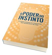 O Poder do Instinto - As Novas Regras da Persuasão Nos Negócios e na Vida O Poder do Instinto - As Novas Regras da Persuasão Nos Negócios e na Vida