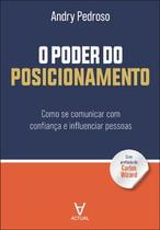 O Poder do Posicionamento: Como Se Comunicar com Confiança e Influenciar Pessoas O Poder do Posicionamento: Como Se Comunicar com Confiança e Influenciar Pessoas
