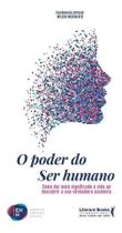 o Poder Do Ser Humanoxcomo Dar Mais Significado a Vida Ao Descobrir a Sua Verdadeira Essência