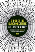 O poder do subconsciente - Joseph Murphy - Sucesso com mais de 1 Milhão de exemplares vendidos no Brasil - Livro
