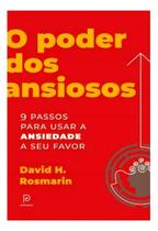 O Poder Dos Ansiosos - 9 Passos Para Usar a Ansiedade a Seu Favor