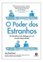 O Poder dos Estranhos - Os Beneficios do Diálogo em Um Mundo Desconfiado O Poder dos Estranhos - Os Beneficios do Diálogo em Um Mundo Desconfiado
