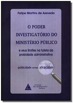 O Poder Investigatório do Ministério Público e Seus Limites na Tutela da Probidade Administrativa - Livraria do Advogado