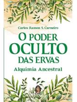 O Poder Oculto das Ervas - Alquimia Ancestral - MADRAS EDITORA