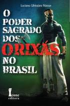 O Poder Sagrado dos Orixás no Brasil O Poder Sagrado dos Orixás no Brasil