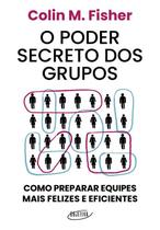 O Poder Secreto dos Grupos: Como Preparar Equipes Mais Felizes e Eficientes