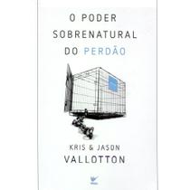 O Poder Sobrenatural do Perdão, Kris e Jason Vallotton - Vida