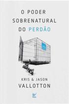 O poder sobrenatural do perdão - VIDA EDITORA