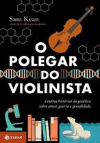 o Polegar Do Violinista - e Outras Histórias Da Genética Sobre Amor, Guerra e Genialidade o Polegar Do Violinista - e Outras Histórias Da Genética Sobre Amor, Guerra e Genialidade