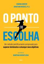 O ponto de Escolha um método cientificamente comprovado para Superar obstáculos e alcançar seus objetivos O ponto de Escolha um método cientificamente comprovado para Superar obstáculos e alcançar seus objetivos
