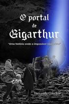 O portal de gigarthur uma história onde o impossível não existe - CLUBE DE AUTORES