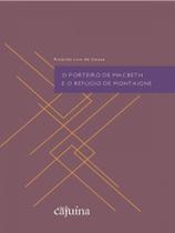 O porteiro de macbeth e o refúgio de montaigne - CAJUINA EDITORA