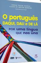 O português daqui, dali e de lá O português daqui, dali e de lá