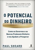 O potencial do dinheiro - Como os governos e os bancos produzem dinheiro e nos ajudam a prosperar O potencial do dinheiro - Como os governos e os bancos produzem dinheiro e nos ajudam a prosperar