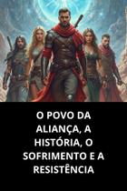 O Povo Da Aliança, A História, O Sofrimento E A Resistência
