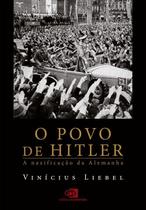 O Povo de Hitler: a Nazificação da Alemanha O Povo de Hitler: a Nazificação da Alemanha