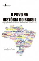 O Povo na História do Brasil. Linguagem e Historicidade no Debate Político (1750-1870) - Paco