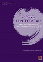 O Povo Pentecostal: Histórias Do Cárcere, Memórias Do Gueto, Vol.1 - Editora Reflexão
