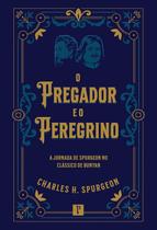 O Pregador e o Peregrino A Jornada de Spurgeon no Clássico de Bunyan Charles H Spurgeon - PRONOBIS