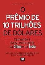 O Prêmio de 10 Trilhões de Dólares: Cativando a classe emergente da China e da Índia Paperback Silverstein, Michael J.