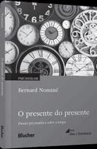 O Presente Do Presente - Ensaio Psicanalítico Sobre O Tempo