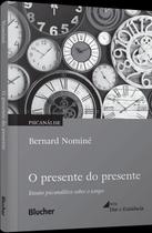 O Presente Do Presente - Ensaio Psicanalítico Sobre O Tempo Sortido - BLUCHER