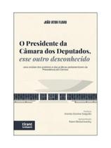 O presidente da câmara dos deputados, esse outro desconhecido - 2026 - TIRANT DO BRASIL