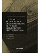 O princípio do ne bis in idem e a (in)compatibilidade de punições cumulativas no direito tributário O princípio do ne bis in idem e a (in)compatibilidade de punições cumulativas no direito tributário