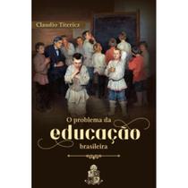 O problema da educação brasileira ( Claudio Titericz ) - Instituto Santo Atanásio