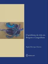 O problema da vida em bergson e canguilhem O problema da vida em bergson e canguilhem