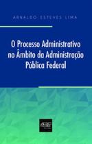 O processo administrativo no âmbito da administração Pública Federal