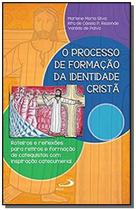 O processo de formação da identidade cristã - Roteiros e reflexões para retiros e formações