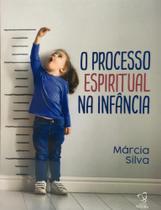 O Processo Espiritual na Infancia - O Processo Espiritual na Infancia -